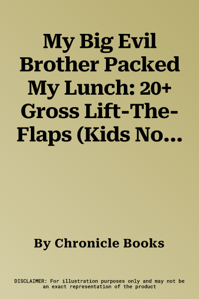 My Big Evil Brother Packed My Lunch: 20+ Gross Lift-The-Flaps (Kids Novelty Book, Children's Lift the Flaps Book, Sibling Rivalry Book)