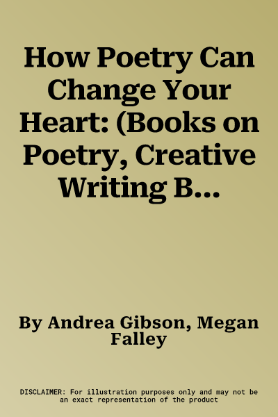 How Poetry Can Change Your Heart: (Books on Poetry, Creative Writing Books, Books about Reading Poetry)