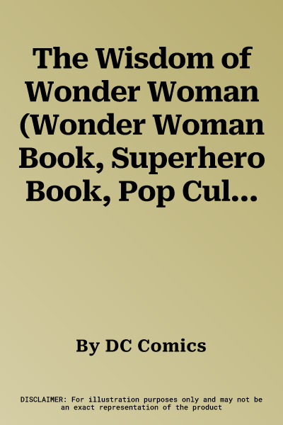 The Wisdom of Wonder Woman (Wonder Woman Book, Superhero Book, Pop Culture Books)