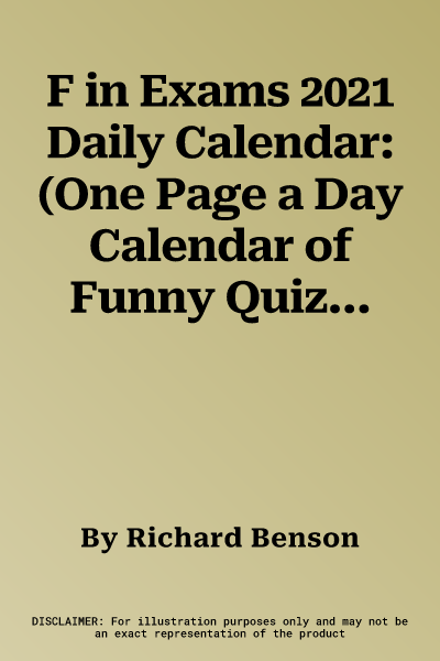 F in Exams 2021 Daily Calendar: (One Page a Day Calendar of Funny Quiz Answers, Humor Daily Calendar about Epic Test Fails)