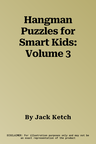 Hangman Puzzles for Smart Kids: Volume 3