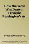 How the West Was Drawn: Frederic Remington's Art