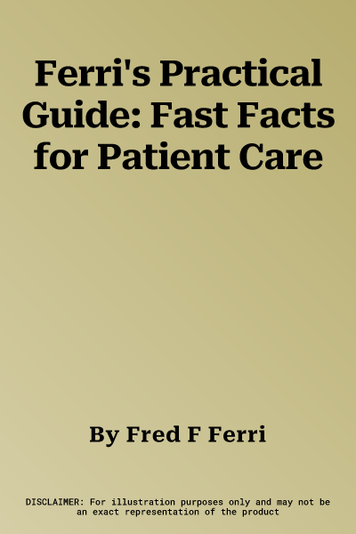 Ferri's Practical Guide: Fast Facts for Patient Care