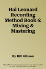 Hal Leonard Recording Method Book 6: Mixing & Mastering