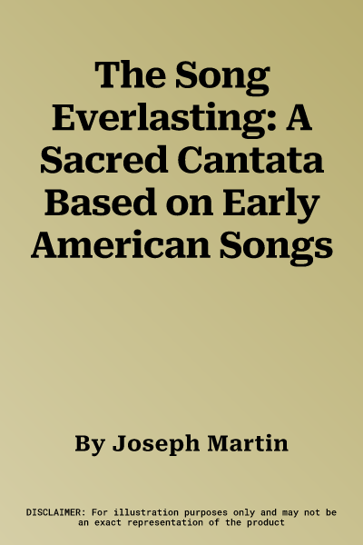 The Song Everlasting: A Sacred Cantata Based on Early American Songs