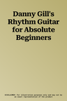 Danny Gill's Rhythm Guitar for Absolute Beginners