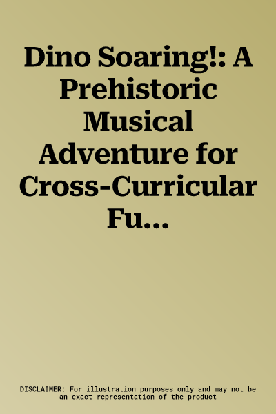 Dino Soaring!: A Prehistoric Musical Adventure for Cross-Curricular Fun in the Classroom