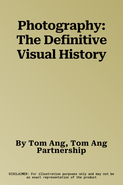 Photography: The Definitive Visual History