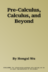 Pre-Calculus, Calculus, and Beyond