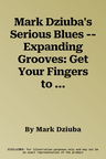 Mark Dziuba's Serious Blues -- Expanding Grooves: Get Your Fingers to Play What's in Your Head, Book & DVD