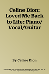 Celine Dion: Loved Me Back to Life: Piano/Vocal/Guitar