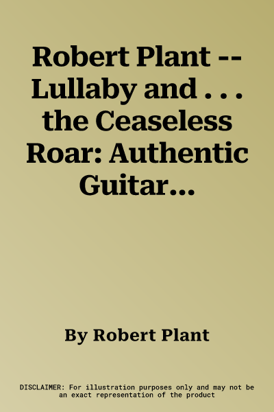 Robert Plant -- Lullaby and . . . the Ceaseless Roar: Authentic Guitar Tab