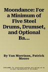 Moondance: For a Minimum of Five Steel Drums, Drumset, and Optional Bass Guitar, Conductor Score & Parts