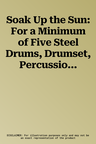 Soak Up the Sun: For a Minimum of Five Steel Drums, Drumset, Percussion, and Optional Bass Guitar, Conductor Score & Parts