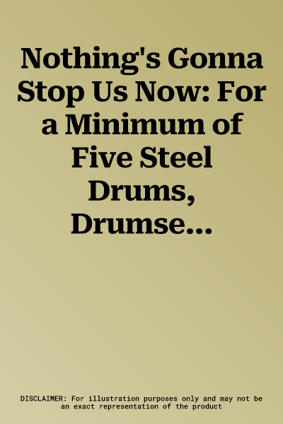 Nothing's Gonna Stop Us Now: For a Minimum of Five Steel Drums, Drumset, and Optional Bass Guitar, Conductor Score & Parts