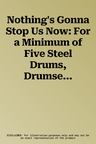 Nothing's Gonna Stop Us Now: For a Minimum of Five Steel Drums, Drumset, and Optional Bass Guitar, Conductor Score & Parts