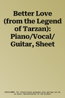 Better Love (from the Legend of Tarzan): Piano/Vocal/Guitar, Sheet