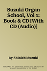 Suzuki Organ School, Vol 1: Book & CD [With CD (Audio)]