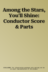 Among the Stars, You'll Shine: Conductor Score & Parts