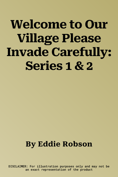 Welcome to Our Village Please Invade Carefully: Series 1 & 2