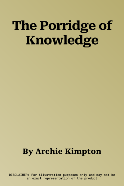 The Porridge of Knowledge