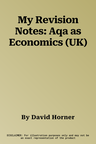 My Revision Notes: Aqa as Economics (UK)