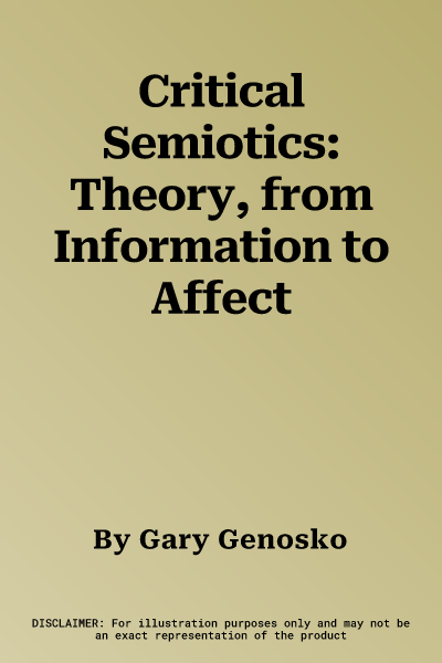 Critical Semiotics: Theory, from Information to Affect