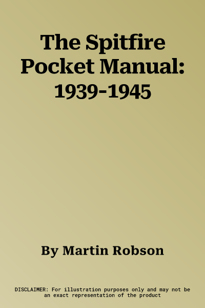 The Spitfire Pocket Manual: 1939-1945