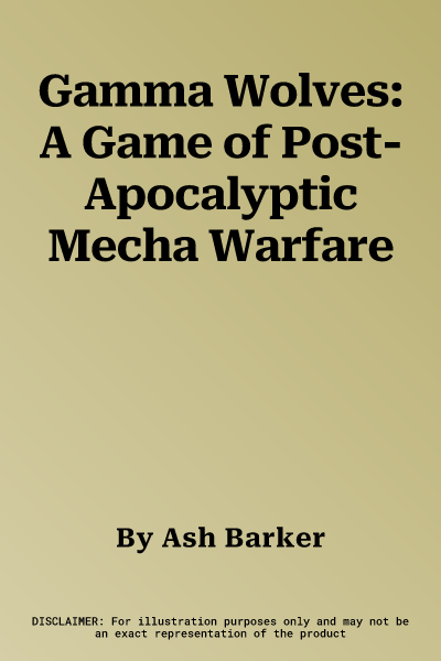 Gamma Wolves: A Game of Post-Apocalyptic Mecha Warfare