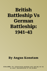 British Battleship Vs German Battleship: 1941-43