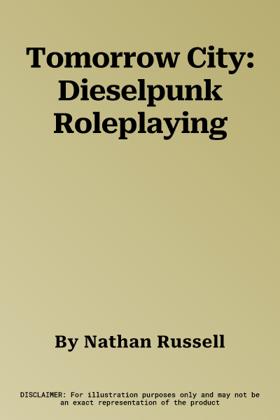 Tomorrow City: Dieselpunk Roleplaying