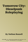 Tomorrow City: Dieselpunk Roleplaying