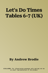 Let's Do Times Tables 6-7 (UK)