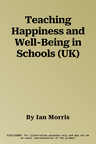 Teaching Happiness and Well-Being in Schools (UK)