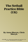 The Netball Practice Bible (UK)