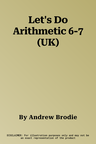 Let's Do Arithmetic 6-7 (UK)