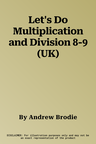 Let's Do Multiplication and Division 8-9 (UK)