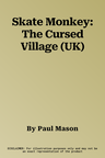 Skate Monkey: The Cursed Village (UK)