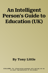 An Intelligent Person's Guide to Education (UK)