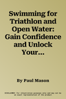 Swimming for Triathlon and Open Water: Gain Confidence and Unlock Your Ideal Front Crawl