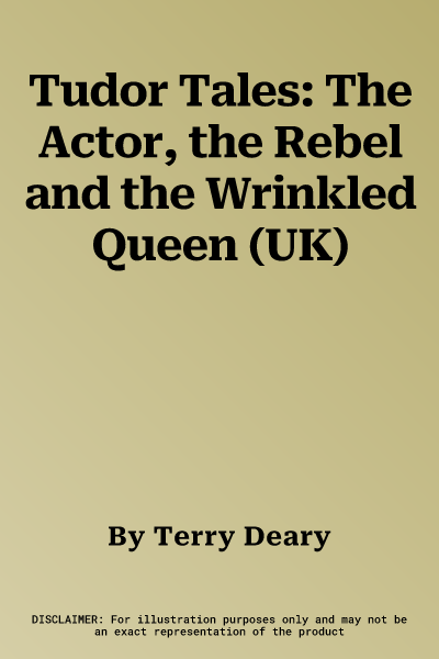 Tudor Tales: The Actor, the Rebel and the Wrinkled Queen (UK)