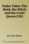 Tudor Tales: The Maid, the Witch and the Cruel Queen (UK)