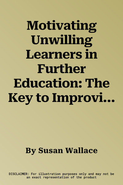 Motivating Unwilling Learners in Further Education: The Key to Improving Behaviour