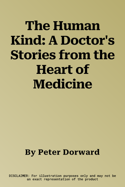 The Human Kind: A Doctor's Stories from the Heart of Medicine