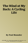 The Wind at My Back: A Cycling Life