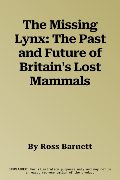 The Missing Lynx: The Past and Future of Britain's Lost Mammals