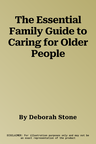 The Essential Family Guide to Caring for Older People