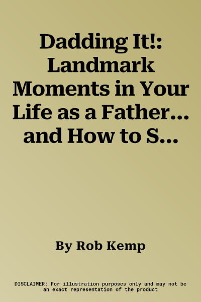 Dadding It!: Landmark Moments in Your Life as a Father... and How to Survive Them