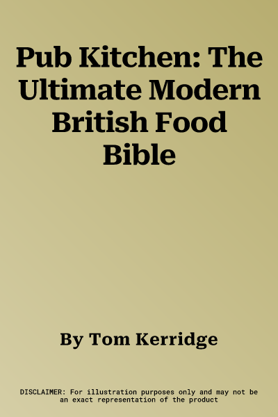 Pub Kitchen: The Ultimate Modern British Food Bible