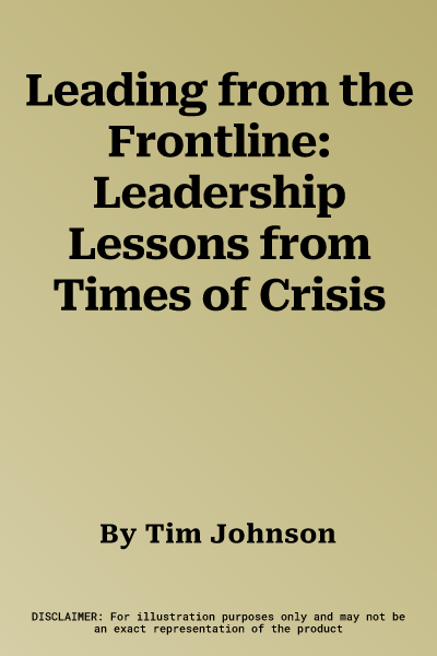 Leading from the Frontline: Leadership Lessons from Times of Crisis